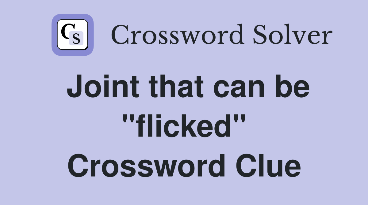 Joint that can be "flicked" - Crossword Clue Answers - Crossword Solver